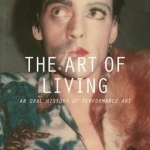 The Art of Living: An Oral History of Performance Art