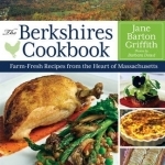 The Berkshires Cookbook: Farm-Fresh Recipes from the Heart of Massachusetts