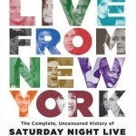 Live from New York: The Complete, Uncensored History of Saturday Night Live as Told by its Stars, Writers, and Guests