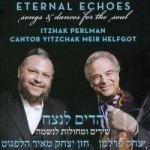 Eternal Echoes: Songs &amp; Dances for the Soul by Yitzchak Meir Helfgot / Itzhak Perlman