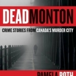 Deadmonton: Crime Stories from Canada&#039;s Murder City