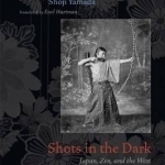 Shots in the Dark: Japan, Zen, and the West