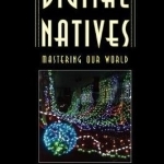 Digital Natives: Mastering Our World
