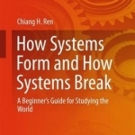 How Systems Form and How Systems Break: A Beginner's Guide for Studying the World