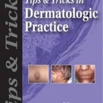 Tips &amp; Tricks in Dermatologic Practice