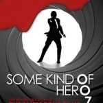 Some Kind of Hero: The Remarkable Story of the James Bond Films