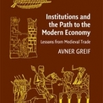 Institutions and the Path to the Modern Economy: Lessons from Medieval Trade