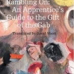Rambling on: An Apprentice&#039;s Guide to the Gift of the Gab