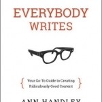 The Everybody Writes: Your Go-to Guide to Creating Ridiculously Good Content