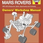 Mars Rovers Manual: 1997-2013 (Sojourner, Spirit, Opportunity and Curiosity)