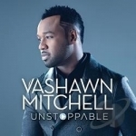 Unstoppable by Vashawn Mitchell