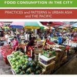 Food Consumption in the City: Practices and Patterns in Urban Asia and the Pacific