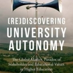 (Re)Discovering University Autonomy: The Global Market Paradox of Stakeholder and Educational Values in Higher Education: 2016