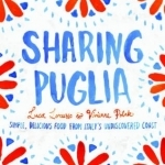 Sharing Puglia: Delicious, Simple Food from Undiscovered Italy