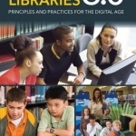 School Libraries 3.0: Principles and Practices for the Digital Age