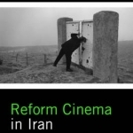 Reform Cinema in Iran: Film and Political Change in the Islamic Republic