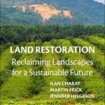 Land Restoration: Reclaiming Landscapes for a Sustainable Future