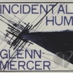 Incidental Hum by Glenn Mercer