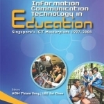 Information Communication Technology in Education: Singapore&#039;s ICT Masterplan 1997A-2008