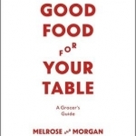 Good Food for Your Table: A Grocer&#039;s Guide