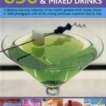 650 Cocktails &amp; Mixed Drinks: A Fabulous One-Stop Collection of the World&#039;s Greatest Drink Recipes, Shown in 1600 Photographs with All the Mixing Techniques Explained Step by Step