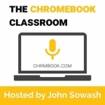 The Chromebook Classroom Podcast