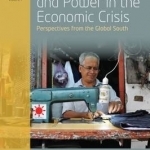 People, Money and Power in the Economic Crisis: Perspectives from the Global South