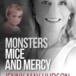Monsters, Mice and Mercy: A Life Redeemed from Abuse
