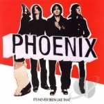 It&#039;s Never Been Like That by Phoenix