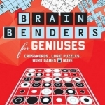 Brain Benders for Geniuses: Crosswords, Logic Puzzles, Word Games &amp; More