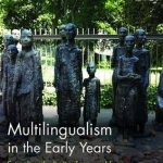 Multilingualism in the Early Years: Extending the Limits of Our World