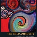 The PMLD Ambiguity: Articulating the Life-worlds of Children with Profound and Multiple Learning Disabilities