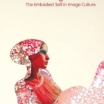 Becoming Women: The Embodied Self in Image Culture