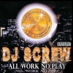 All Work No Play by DJ Screw