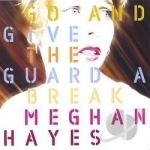 Go and Give the Guard a Break by Meghan Hayes