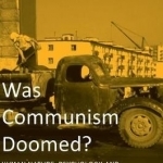 Was Communism Doomed?: Human Nature, Psychology and the Communist Economy: 2016