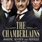 The Chamberlains: Joseph, Austen and Neville 1836-1940