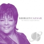 Definitive Gospel Collection by Shirley Caesar