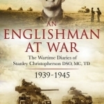 An Englishman at War: The Wartime Diaries of Stanley Christopherson DSO MC &amp; BAR 1939-1945