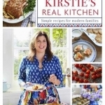 Kirstie&#039;s Real Kitchen: Simple Recipes for Modern Families