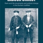The Great Labour Unrest: Rank-and-File Movements and Political Change in the Durham Coalfield