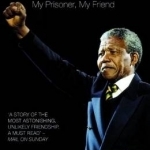 Mandela: My Prisoner, My Friend