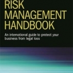 The Legal Risk Management Handbook: An International Guide to Protect Your Business from Legal Loss