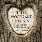 Trees, Woods and Forests: A Social and Cultural History