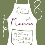 Mamma: Reflections on the Food That Makes Us