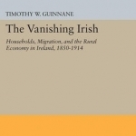 The Vanishing Irish: Households, Migration, and the Rural Economy in Ireland, 1850-1914