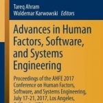 Advances in Human Factors, Software, and Systems Engineering: Proceedings of the Ahfe 2017 Conference on Human Factors, Software, and Systems Engineering, July 17-21, 2017, Los Angeles, California, USA