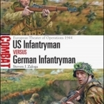 US Infantryman vs German Infantryman: European Theater of Operations 1944