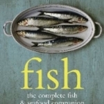 Fish: The Complete Fish and Seafood Companion