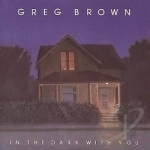 In the Dark with You by Greg Brown